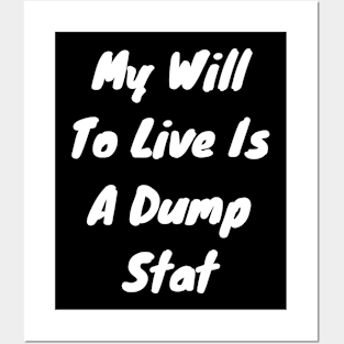 My will to live is my dump stat Posters and Art